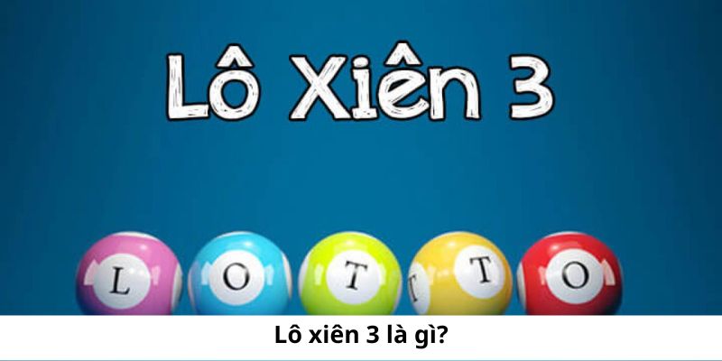 Lô xiên 3 là người chơi sẽ đặt cược 3 con số có tỷ lệ trúng cao khi chơi lô đề