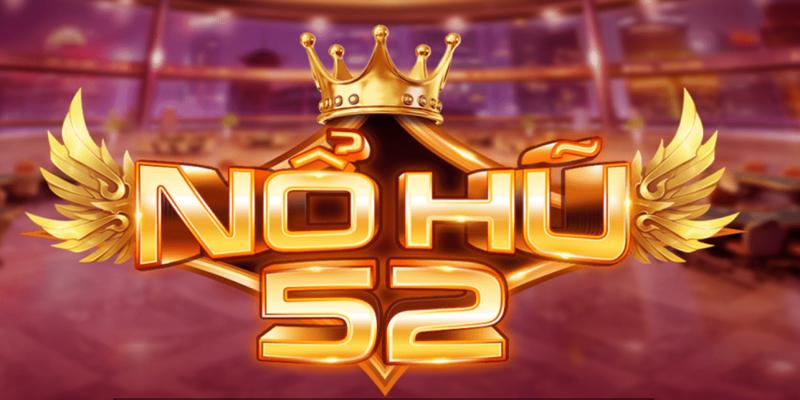 Tổng quan về Nổ Hũ 52 Club cho anh em